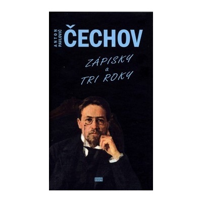 Zápisky a Tri roky - Anton Pavlovič Čechov