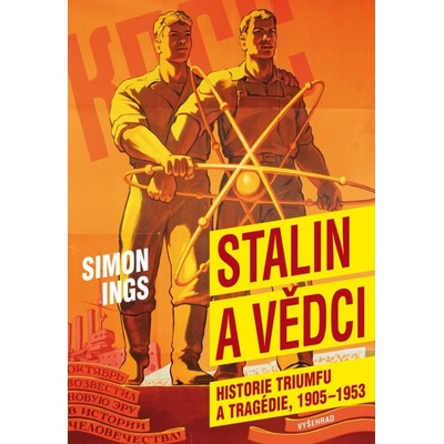 Stalin a vědci - Historie triumfu a tragédie, 1905 - 1953 - Simon Ings