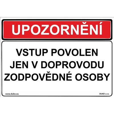 DUKO UPOZORNĚNÍ VSTUP POVOLEN JEN V DOPROVODU ZODPOVĚDNÉ OSOBY Formát: 297 x 210 mm, Materiál: plast 3 mm, samolepící vinylová fólie