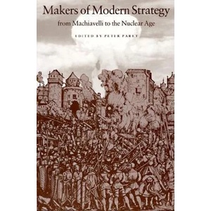 Makers of Modern Strategy from Machiavelli to the Nuclear Age (2003)