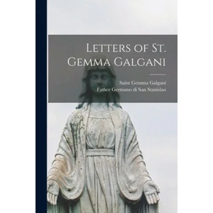 Letters of St. Gemma Galgani | Gemma Saint Galgani, Father 185 Germano Di San Stanislao (ISBN: 9781014589125)