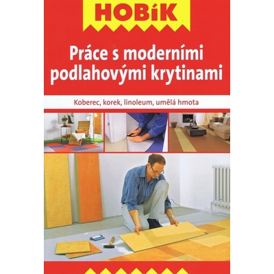 Práce s moderními podlahovými krytinami - Koberec, korek, linoleum, umělá hmota