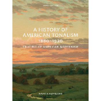 A History of American Tonalism, 1880-1920: Crucible of American Modernism Cleveland David A.Pevná vazba