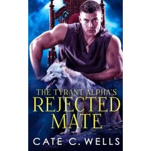 The Tyrant Alpha's Rejected Mate | Cate C. Wells (ISBN: 9781959144045)