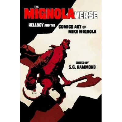 The Mignolaverse: Hellboy and the Comics Art of Mike Mignola | Scott Cederlund, Stefan Hall, Christina M. Knopf