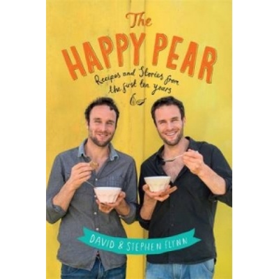 The Happy Pear: Healthy, easy, delicious food... - David Flynn, Stephen Flynn