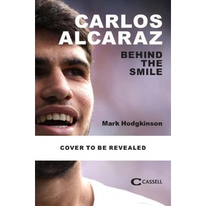 Carlos Alcaraz: Behind the smile | Hodgkinson, Mark (ISBN: 9781788406239)