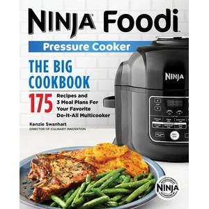 The Official Big Ninja Foodi Pressure Cooker Cookbook: 175 Recipes and 3 Meal Plans for Your Favorite Do-It-All Multicooker | Kenzie Swanhart (ISBN: 9781646110216)