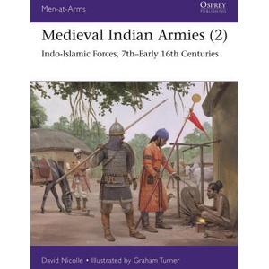 Medieval Indian Armies: Indo-Islamic Forces, 7th-Early 16th Centuries | Graham Turner (ISBN: 9781472853349)