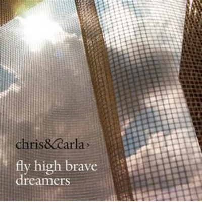 CHRIS & CARLA: FLY HIGH BRAVE DREAMERS CD
