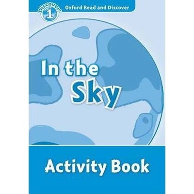 Oxford Read and Discover 1 In the Sky Activity Book Geatches H. Advisor C. Clegg J.