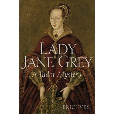 Lady Jane Grey - A Tudor Mystery | Eric Ives