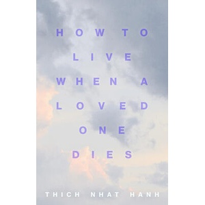 How to Live When a Loved One Dies | Thich Nhat Hanh (ISBN: 9781946764805)