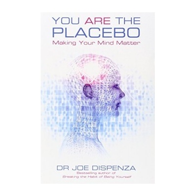 You Are the Placebo: Making Your Mind Matter... - Dr Joe Dispenza