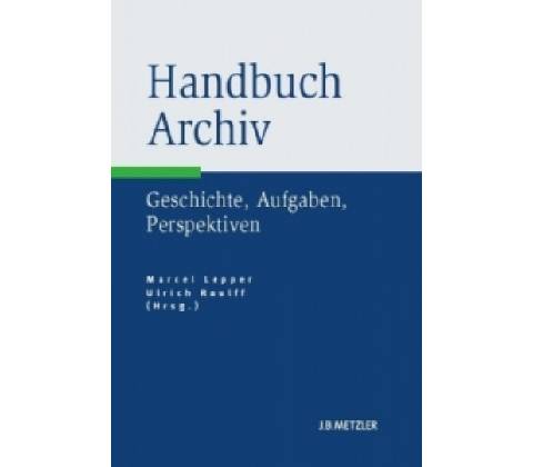 Handbuch Archiv - Lepper, Marcel