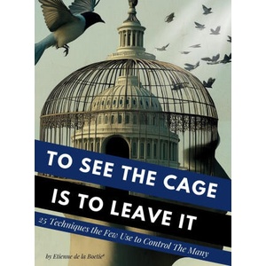 To See the Cage is to Leave It - 25 Techniques the Few Use to Control the Many | Etienne Boetie2 (2025)