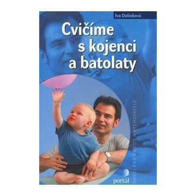Cvičíme s kojenci a batolaty - Iva Dolínková