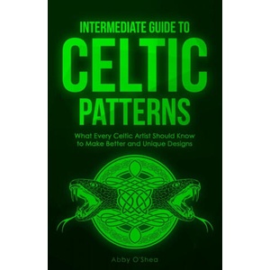 Intermediate Guide to Celtic Patterns | Abby O'Shea (ISBN: 9781951035938)