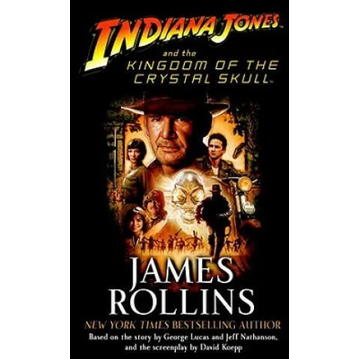 Indiana Jones and the Kingdom of the Crystal Skull (TM) | James Rollins, David Koepp, George Lucas