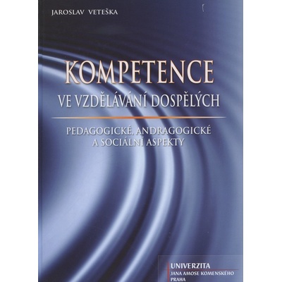 Kompetence ve vzdělávání dospělých - Jaroslav Veteška