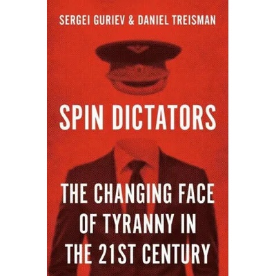 Spin Dictators | Daniel Treisman, Sergei Guriev
