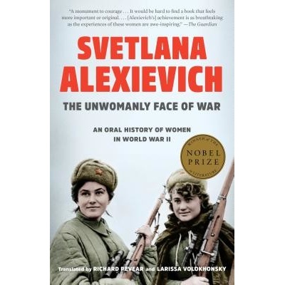 The Unwomanly Face of War: An Oral History of Women in World War II Alexievich SvetlanaPaperback