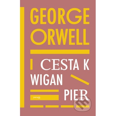 Cesta k Wigan Pier - George Orwell – Hledejceny.cz