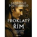 Proklatý Řím Caesarův vzestup k moci - Santiago Posteguillo
