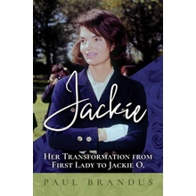 Jackie: Her Transformation from First Lady to Jackie O Brandus PaulPaperback