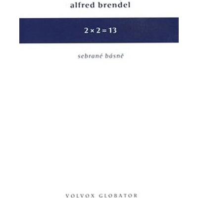 2 x 2 = 13 - Sebrané básně - Alfred Brendl