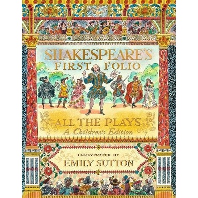Shakespeares First Folio: All The Plays - William Shakespeare, Emily Sutton ilustrátor