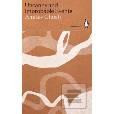 Uncanny and Improbable Events - Amitav Ghosh
