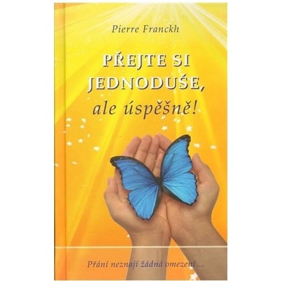 PŘEJTE SI JEDNODUŠE,ALE ÚSPĚŠNĚ ! - Franckh Pierre