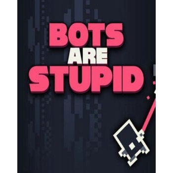 Bots Are Stupid
