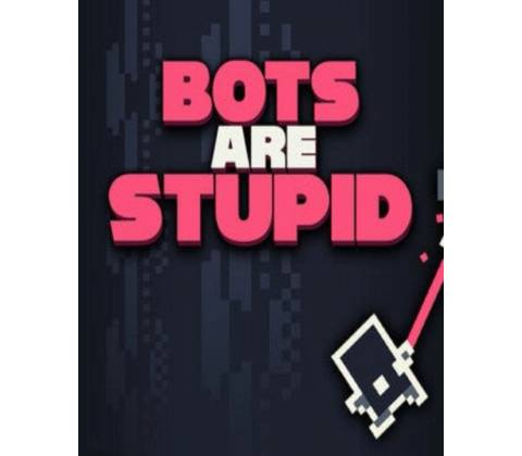Bots Are Stupid