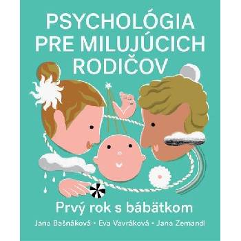 Psychológia pre milujúcich rodičov - Jana Bašnáková, Eva Vavráková, Jana Zemandl, Daniela Olejníková (ilustrátor)