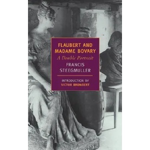 Flaubert and Madame Bovary: A Double Portrait | Francis Steegmuller, Victor Brombert (ISBN: 9781590171165)