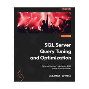 SQL Server Query Tuning and Optimization | Benjamin Nevarez (2022)
