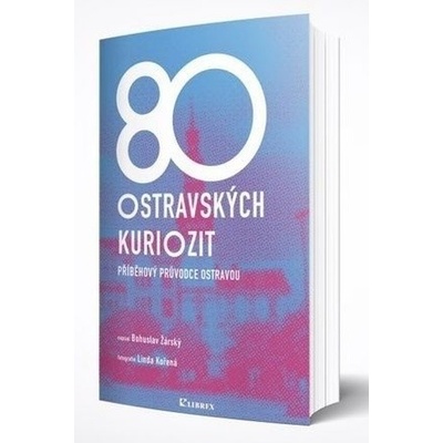 80 ostravských kuriozit - Bohuslav Žárský
