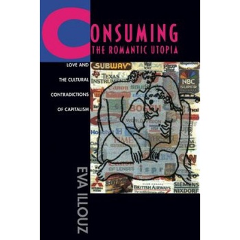 Consuming the Romantic Utopia | Illouz