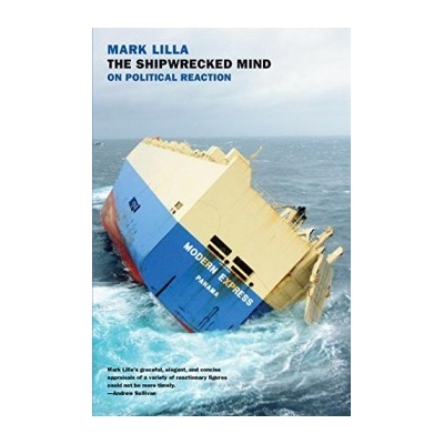 The Shipwrecked Mind: On Political Reaction ... Mark Lilla