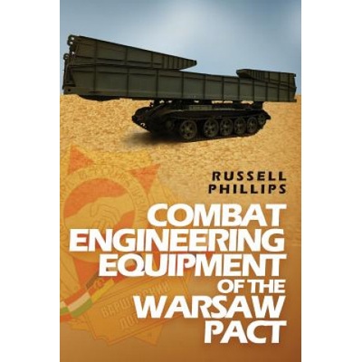 Combat Engineering Equipment of the Warsaw Pact | Russell Phillips