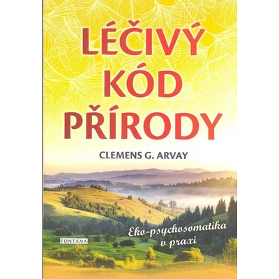 Léčivý kód přírody - Clemens G. Arvay