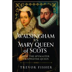 Walsingham Vs Mary Queen of Scots | Trevor Fisher (ISBN: 9781036111656)