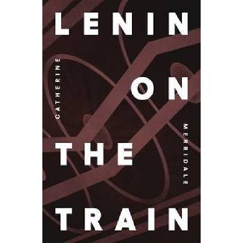 Lenin on the Train - Catherine Merridale - Hardcover