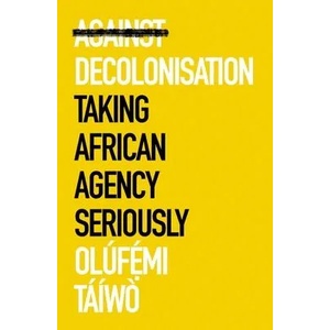Against Decolonisation | Olufe mi Taiwo (ISBN: 9781787386921)