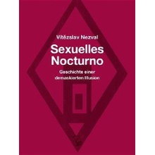 Sexuelles Nocturno - Geschichte einer demaskierten Illusion - Vítězslav Nezval