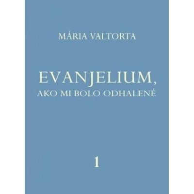 Evanjelium , ako mi bolo odhalené 1 - Mária Valtorta