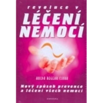 REVOLUCE V LÉČENÍ NEMOCÍ - Clark,Hulda Regehr