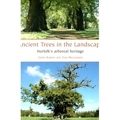 Ancient Trees in the Landscape: Norfolk's Arboreal Heritage - Barnes Gerry